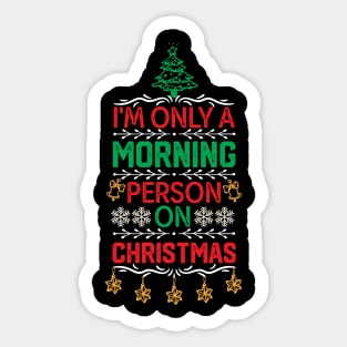 Hilarious Christmas Jokes Gift Idea - I'm only A Morning Person on Christmas - Merry Christmas Funny Sticker